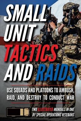 Small Unit Tactics and Raids: Two Illustrated Manuals - Matthew Luke - cover