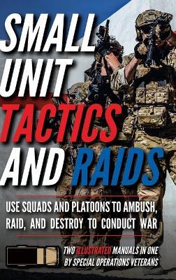 Small Unit Tactics and Raids: Two Illustrated Manuals - Matthew Luke - cover