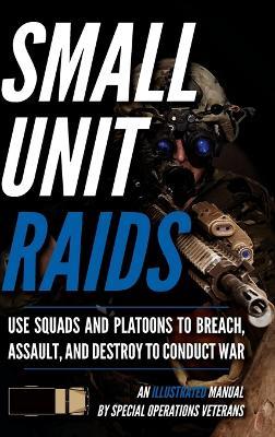 Small Unit Raids: An Illustrated Manual - Matthew Luke - cover