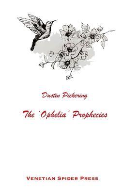 The 'Ophelia' Prophecies - Dustin Pickering - cover