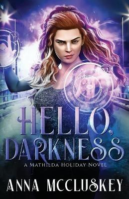 Hello, Darkness: A Fast-Paced Action-Packed Urban Fantasy Novel - Anna McCluskey - cover