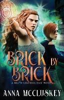 Brick by Brick: A Fast-Paced Action-Packed Urban Fantasy Novel - Anna McCluskey - cover