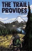 The Trail Provides: A Boy's Memoir of Thru-Hiking the Pacific Crest Trail - David Smart - cover
