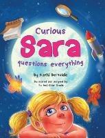 Curious Sara questions everything: A Sweet & Silly Sibling Story - Kathi Bertoldie - cover