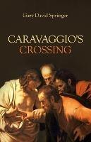 Caravaggio's Crossing - Gary David Springer - cover