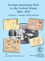 Foreign Incoming Mail to the United States 1844-1955 Vol 1 Europe, Africa and Asia