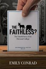 The Faithless?: The Untold Story of the Electoral College
