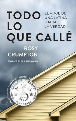 Todo Lo Que Calle: El viaje de una latina hacia la verdad - Rosy Crumpton - cover