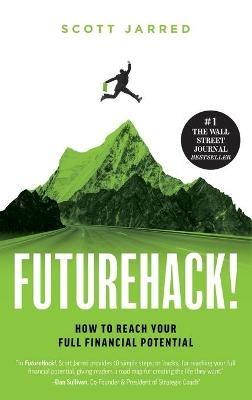 FutureHack!: How To Reach Your Full Financial Potential - Scott Jarred - cover