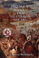 Broken Bones and Shattered Spears: Book Three in the Tenochtitlan Trilogy - Edward Rickford - cover