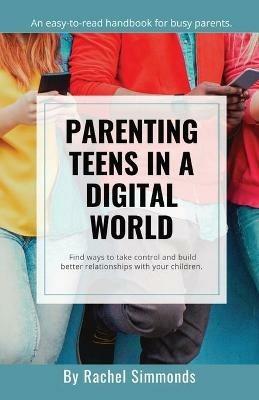 Parenting Teens in a Digital World - Rachel Simmonds - cover