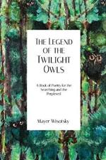 The Legend of the Twilight Owls: A Book of Poetry for the Searching and the Perplexed