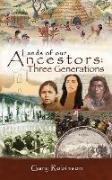 Lands of our Ancestors: Three Generations - Gary Robinson - cover