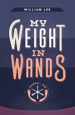 My Weight in Wands - William S Lee - cover