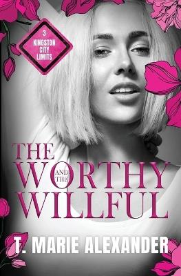 The Worthy and the Willful - T Marie Alexander - cover