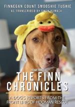 The Finn Chronicles: Year Three: A dog's reports from the front lines of hooman rescue