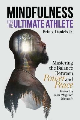 Mindfulness for the Ultimate Athlete: Mastering the Balance Between Power and Peace - Prince Daniels - cover