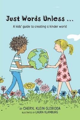 Just Words Unless...: A kids' guide to creating a kinder world - Cheryl Klein Slebioda - cover