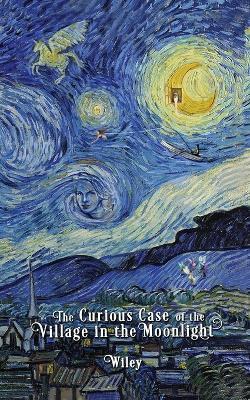 The Curious Case of the Village in the Moonlight - Steve Wiley - cover