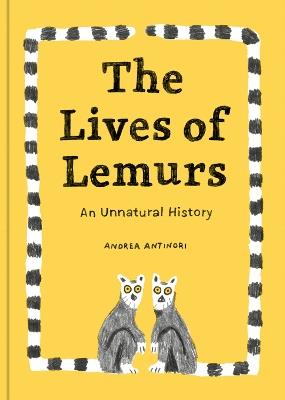 The Lives Of Lemurs: An Unnatural History - Andrea Antinori - cover