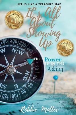 It's All About Showing Up: The Power is in the Asking - Robbie Motter - cover