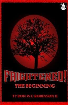 Frightened!: The Beginning - Ty'ron W C Robinson - cover