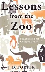 Lessons from the Zoo: Ten Animals that Changed My Life