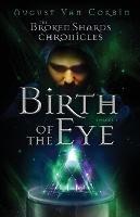 Libro in inglese The Broken Shards Chronicles: Episode I - Birth Of The Eye  - William Cox
