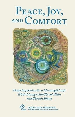 Peace, Joy, and Comfort: Daily Inspiration for a Meaningful Life While Living with Chronic Pain and Chronic Illness - Chronic Pain Anonymous - cover
