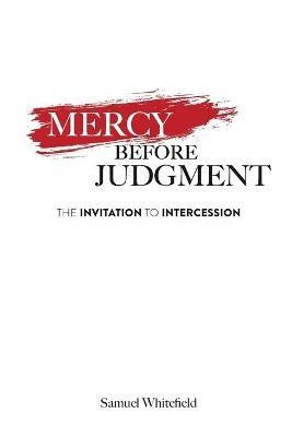 Mercy Before Judgment: The Invitation to Intercession - Samuel Whitefield - cover