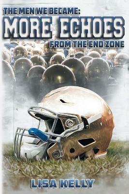 The Men We Became: More Echoes From the End Zone - Lisa Kelly - cover