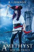 Amethyst: Rise to Piracy - K L Dimago - cover