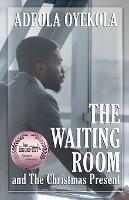 The Waiting Room and The Christmas Present - Adeola Oyekola - cover