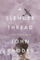 Libro in inglese A Slender Thread: A Novel of World War II  - John Rhodes