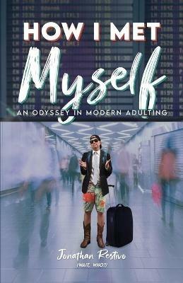 How I Met Myself: An Odyssey in Modern Adulting - Jonathan Restivo - cover