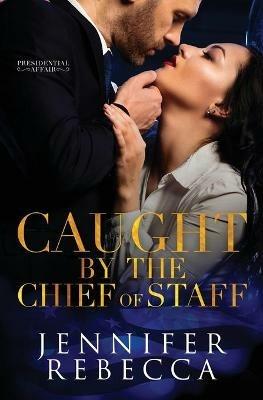 Caught by the Chief of Staff - Jennifer Rebecca - cover