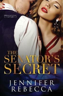The Senator's Secret - Jennifer Rebecca - cover