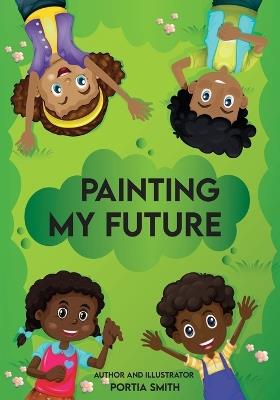 Painting My Future, Kids Journal - Portia Smith - cover