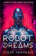 Robot Dreams: a Collection of Sci-fi Stories that Blur the Line Between Being Human and Machine