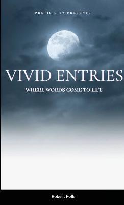 Vivid Entries: Where Words Come to Life - Robert Polk - cover