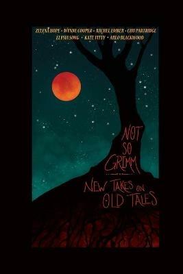Not So Grimm: New Takes on Old Tales - Arlo Blackwood,Wynne Cooper,Rachel Ember - cover