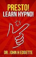 Presto! Learn Hypno! - John H Edgette - cover