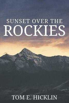 Sunset Over the Rockies - Tom E Hicklin - cover