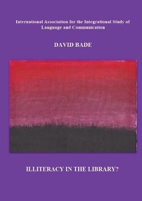 Illiteracy in the Library?: a study of the (un)cooperative cataloging of Southeast Asian imprints in US libraries: policies + practices = problems - David Bade - cover
