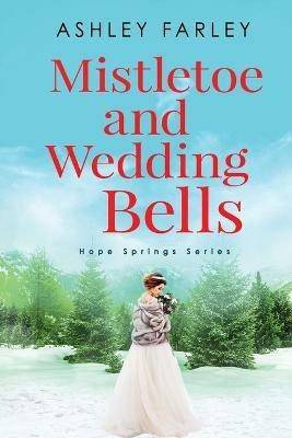 Mistletoe and Wedding Bells - Ashley Farley - cover