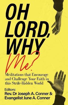 Oh Lord, Why Me?: Meditations that Encourage and Challenge Your Faith in this Strife-Ridden World - cover