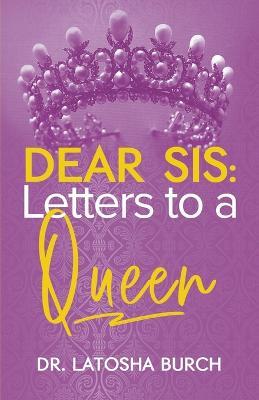 Dear Sis: Letters to a Queen - Latosha Burch - cover
