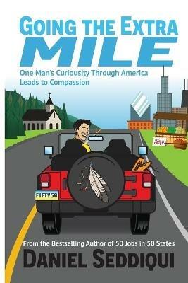 Going the Extra Mile - One Man's Curiosity Through America Leads to Compassion - Daniel Seddiqui - cover