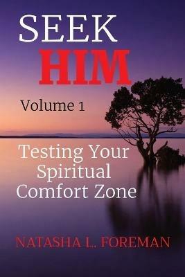 SEEK HIM Volume 1: Testing Your Spiritual Comfort Zone - Natasha L Foreman - cover