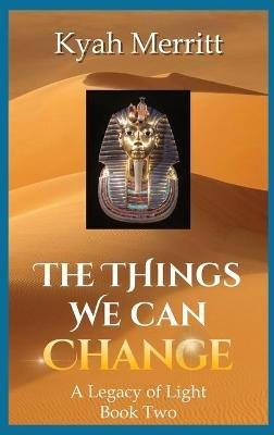 The Things We Can Change: A Legacy of Light Book Two - Kyah Merritt - cover
